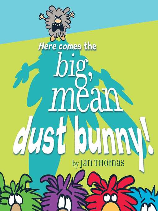 Jan Thomas创作的Here Comes the Big, Mean Dust Bunny!作品的详细信息 - 需进入等候名单